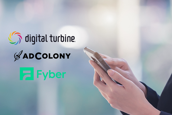 Digital Turbine, AdColony and Fyber